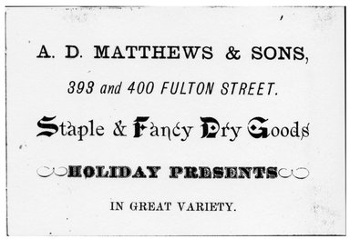 <em>"Tradecard. A. D. Matthews & Sons. Staple & Fancy Dry Goods. 393 and 400 Fulton St. Brooklyn, NY."</em>. Printed material, 3 x 4.5625 in (7.7 x 11.6 cm). Brooklyn Museum, CHART_2011. (HF5841_Ad9_p17_tradecard01_verso_photocopy.jpg