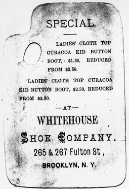 <em>"Tradecard. Whitehouse Shoe Company. 265 & 267 Fulton St. Brooklyn, NY. Verso."</em>. Printed material, 4.125 x 2.75 in (10.5 x 7.1 cm). Brooklyn Museum, CHART_2011. (HF5841_Ad9_p25_tradecard03_verso_photocopy.jpg