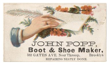 <em>"Tradecard. John Popp. Boot & Shoe Maker. 582 Gates Ave near Throop. Brooklyn, NY. Recto."</em>. Printed material, 3.5 x 2 in (8.9 x 5.15 cm). Brooklyn Museum, CHART_2012. (HF5841_C59_v1_p46_tradecard01_recto.jpg