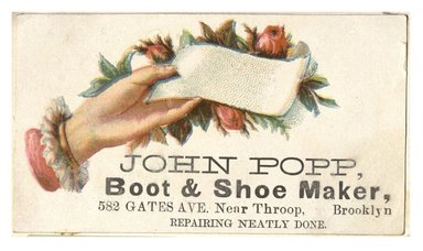 <em>"Tradecard. John Popp. Boot & Shoe Maker. 582 Gates Ave near Throop. Brooklyn, NY. Recto."</em>. Printed material, 3.5 x 2.15 in (9 x 5.5 cm). Brooklyn Museum, CHART_2012. (HF5841_C59_v1_p79_tradecard01_recto.jpg