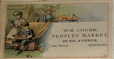 <em>"Tradecard. William Chubb Peoples Market. 94 Fifth Avenue. Brooklyn."</em>. Printed material, 2 x 3in. (4.5 x 8cm). Brooklyn Museum, CHART_2012. (HF5841_C59_v2_p67c_tradecard_Chubb.jpg