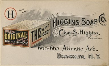 <em>"Trade card. Higgins Soap Company. 660-662 Atlantic Avenue. Brooklyn."</em>. Printed material, 2.80 x 4.5in (7.1 x 11.68cm). Brooklyn Museum, CHART_2012. (HF5841_C59_v3_p20c_tradecard_Higgins.jpg