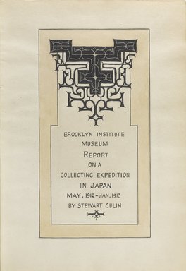 <em>"Brooklyn Institute Museum Report on a Collecting Expedition in Japan May, 1912 - Jan. 1913 by Stewart Culin [frontispiece]."</em>, 1912. Printed material, 6 x 10 in. Brooklyn Museum, Japan Society. (S01_02.01.018_p000_frontispiece_1912_PS9.jpg