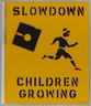 Slow Down Children Growing