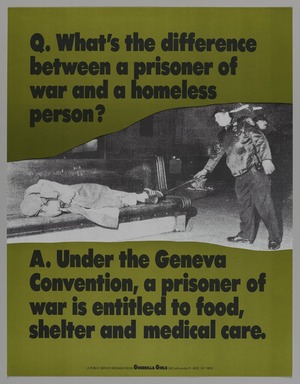 Guerrilla Girls (established United States, 1985). <em>Q. What's the Difference Between a Prisoner of War and a Homeless Person?</em>, 1991. Offset lithograph, 22 × 17 in. (55.9 × 43.2 cm). Brooklyn Museum, Gift of Guerrilla Girls BroadBand, Inc., 2017.26.34. © artist or artist's estate (Photo: Brooklyn Museum, 2017.26.34_PS20.jpg)